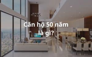 Căn hộ 50 năm là gì