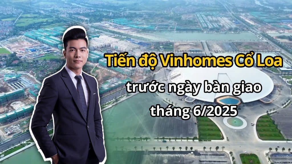 Tiến độ Vinhomes Cổ Loa trước ngày bàn giao
